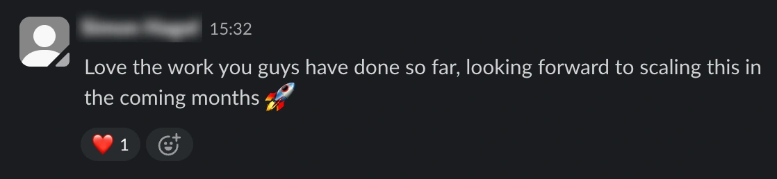 Client message: Love the work you guys have done so far, looking forward to scaling this in the coming months
